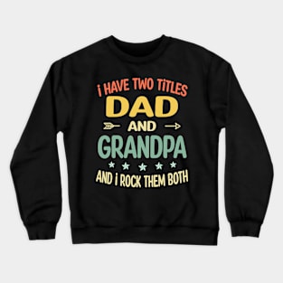 Grandpa - i have two titles dad and Grandpa Crewneck Sweatshirt